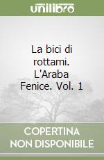 La bici di rottami. L'Araba Fenice. Vol. 1 libro