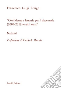 «Confidenze e fantasie per il decennale (2009-2019) e altri versi» Nadanei