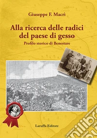 Alla ricerca delle radici del paese di gesso. Profilo storico di Benestare