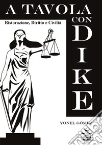 A tavola con Dike. Ristorazione, diritto e civiltà libro