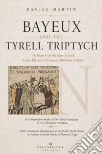 Bayeux and the Tyrell triptych. In search of the same hand in the Eleventh-century Norman school