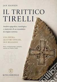 Il Trittico Tirelli. Analisi epigrafica, runologica e materiale di un manufatto di origine norrena