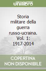 Storia militare della guerra russo-ucraina. Vol. 1: 1917-2014 libro