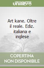 Art kane. Oltre il reale. Ediz. italiana e inglese libro