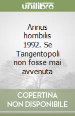 Annus horribilis 1992. Se Tangentopoli non fosse mai avvenuta libro