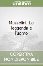 Mussolini. La leggenda e l'uomo libro