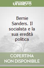 Bernie Sanders. Il socialista e la sua eredità politica libro