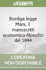 Bordiga legge Marx. I manoscritti economico-filosofici del 1844 libro