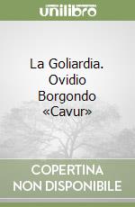 La Goliardia. Ovidio Borgondo «Cavur» libro