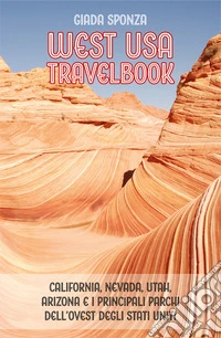 West USA travelbook. La tua guida per il tour dei parchi. Ediz. ampliata libro