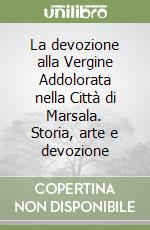La devozione alla Vergine Addolorata nella Città di Marsala. Storia, arte e devozione libro