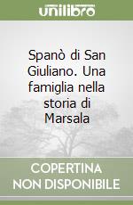 Spanò di San Giuliano. Una famiglia nella storia di Marsala libro