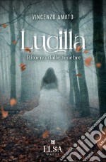 Lucilla. Ritorno dalle tenebre libro