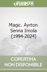 Magic. Ayrton Senna Imola (1994-2024) libro