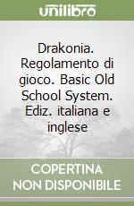 Drakonia. Regolamento di gioco. Basic Old School System. Ediz. italiana e inglese libro