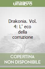 Drakonia. Vol. 4: L' eco della corruzione libro
