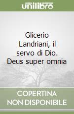 Glicerio Landriani, il servo di Dio. Deus super omnia libro