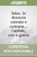 Sidun. In direzione ostinata e contraria... Capitale, crisi e guerra libro