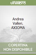 Andrea Valleri. AXIOMA