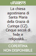 La chiesa agostiniana di Santa Maria della Grazia di Curinga (CZ). Cinque secoli di fede e religiosità popolare libro