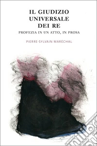 Il giudizio universale dei re. Profezia in un atto, in prosa. Ediz. illustrata