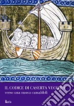 Il codice di Caserta Vecchia. Verso una nuova Camaldoli. Nuova ediz.