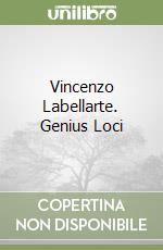 Vincenzo Labellarte. Genius Loci libro