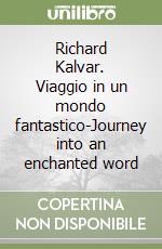 Richard Kalvar. Viaggio in un mondo fantastico-Journey into an enchanted word libro