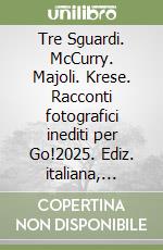 Tre Sguardi. McCurry. Majoli. Krese. Racconti fotografici inediti per Go!2025. Ediz. italiana, inglese e slovena libro