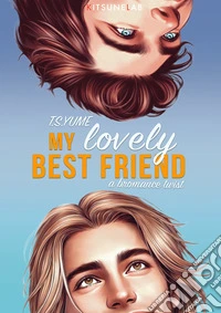 My lovely best friend. A bromance twist. Ediz. italiana libro