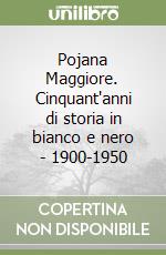 Pojana Maggiore. Cinquant'anni di storia in bianco e nero - 1900-1950