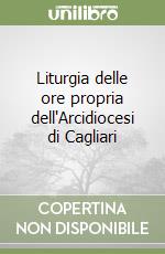 Liturgia delle ore propria dell'Arcidiocesi di Cagliari libro