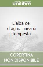 L'alba dei draghi. Linea di tempesta libro