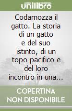 Codamozza il gatto. La storia di un gatto e del suo istinto, di un topo pacifico e del loro incontro in una notte tempestosa... libro