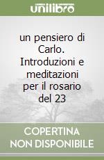 un pensiero di Carlo. Introduzioni e meditazioni per il rosario del 23 libro