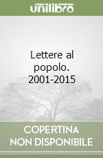 Lettere al popolo. 2001-2015 libro