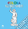 Colora gli dei greci. Album da colorare. Ediz. italiana e inglese libro di Syrakous Castiglione R. (cur.) Rizza F. (cur.)