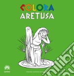 Colora Aretusa. Album da colorare. Ediz. italiana e inglese