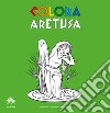 Colora Aretusa. Album da colorare. Ediz. italiana e inglese libro