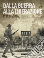 Dalla guerra alla liberazione. Pisa 1940-1945