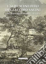 L'album inedito di Giacomo Savini. Pittura di paesaggio al Museo Davia Bargellini. Catalogo della mostra (Bologna, 18 ottobre 2024-23 marzo 2025). Ediz. illustrata