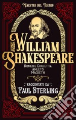 William Shakespeare. Romeo e Giulietta, Amleto, Macbet. Ediz. integrale libro