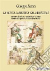 La scuola medica salernitana. Incontro di culture e condivisione di saperi fiorito sulle sponde del Mediterraneo libro