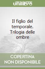Il figlio del temporale. Trilogia delle ombre libro
