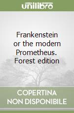Frankenstein or the modern Prometheus. Forest edition libro