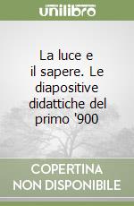 La luce e il sapere. Le diapositive didattiche del primo '900 libro
