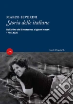 Storia delle italiane. Dalla fine del Settecento ai giorni nostri 1795-2025 libro