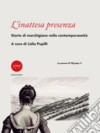 L'inattesa presenza. Storia di marchigiane nella contemporaneità libro
