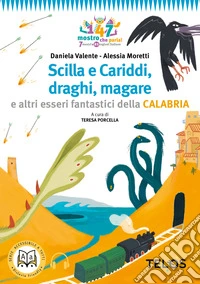 Scilla e Cariddi, draghi, magare e altri esseri fantastici della Calabria. Con audiolibro libro