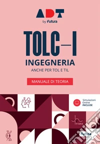 Accademia dei Test. TOLC-I. Ingegneria. Manuale di teoria 2026/2027 libro
